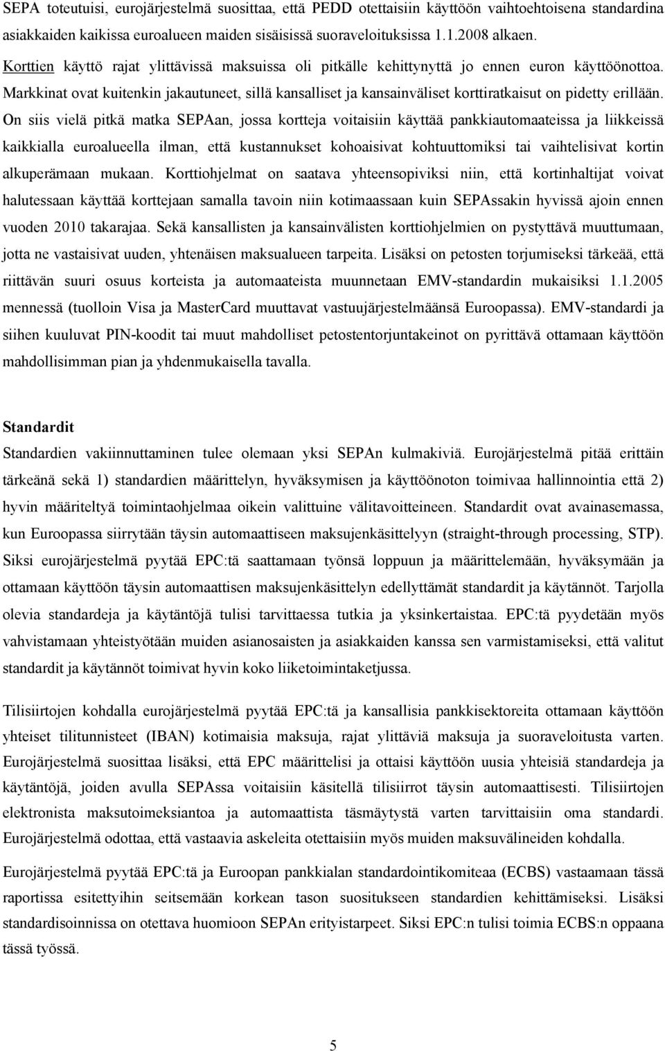 Markkinat ovat kuitenkin jakautuneet, sillä kansalliset ja kansainväliset korttiratkaisut on pidetty erillään.
