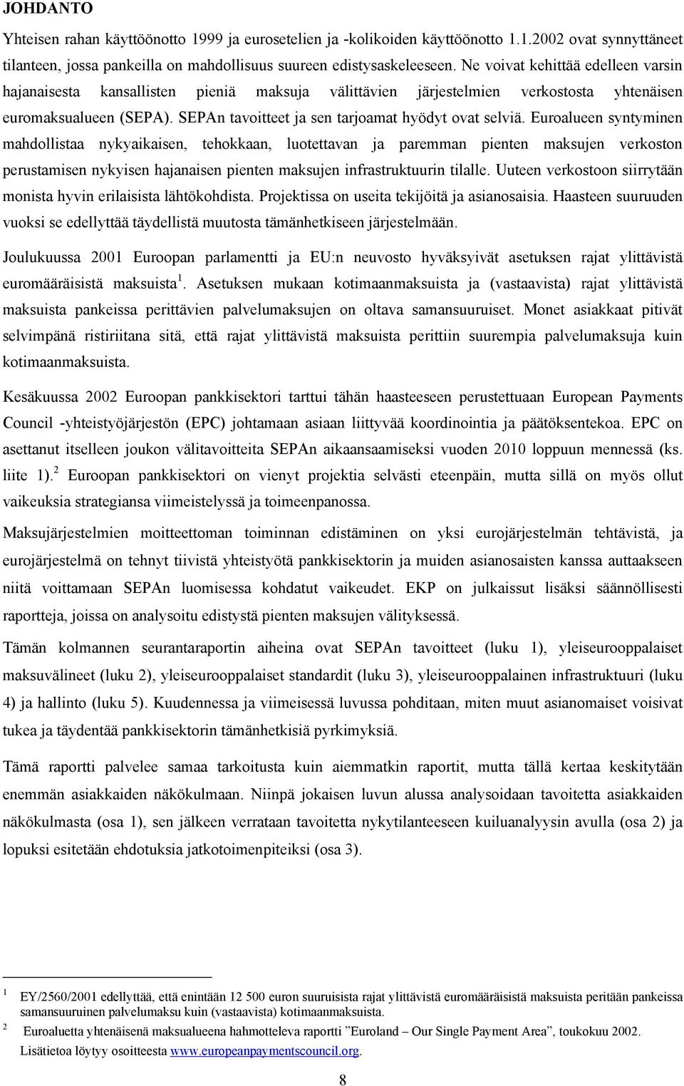 SEPAn tavoitteet ja sen tarjoamat hyödyt ovat selviä.