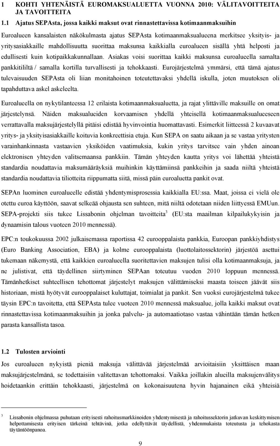 mahdollisuutta suorittaa maksunsa kaikkialla euroalueen sisällä yhtä helposti ja edullisesti kuin kotipaikkakunnallaan.