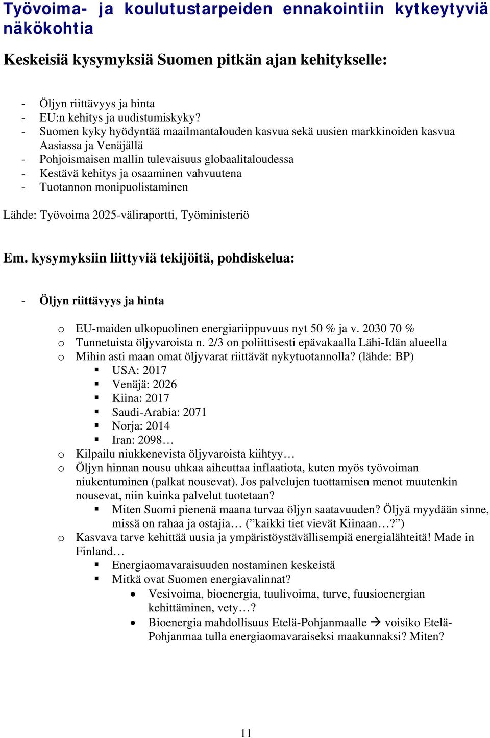 Tuotannon monipuolistaminen Lähde: Työvoima 2025-väliraportti, Työministeriö Em.