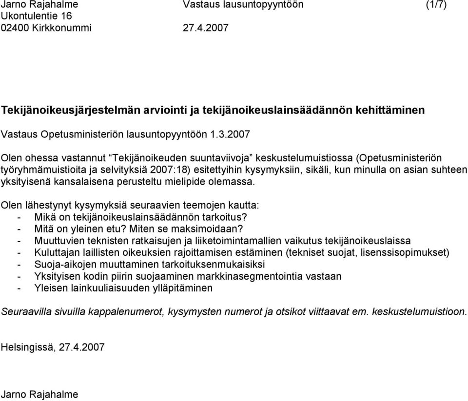 suhteen yksityisenä kansalaisena perusteltu mielipide olemassa. Olen lähestynyt kysymyksiä seuraavien teemojen kautta: - Mikä on tekijänoikeuslainsäädännön tarkoitus? - Mitä on yleinen etu?