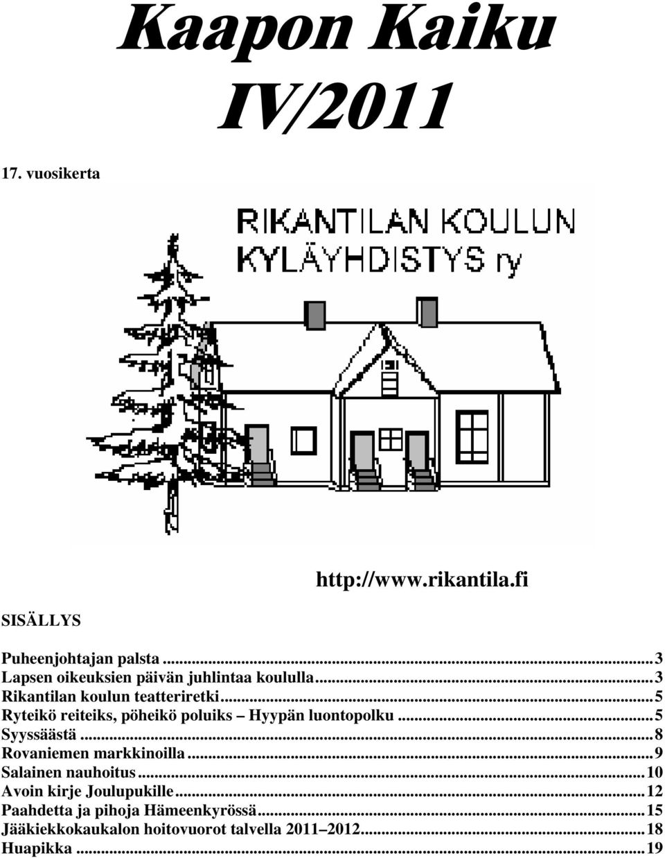 ..5 Ryteikö reiteiks, pöheikö poluiks Hyypän luontopolku...5 Syyssäästä...8 Rovaniemen markkinoilla.