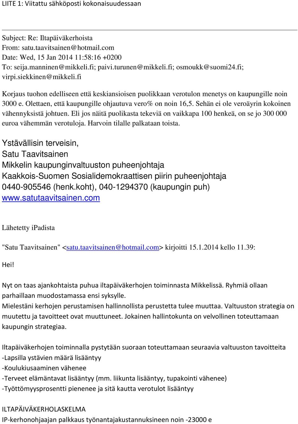 Olettaen, että kaupungille ohjautuva vero% on noin 16,5. Sehän ei ole veroäyrin kokoinen vähennyksistä johtuen.