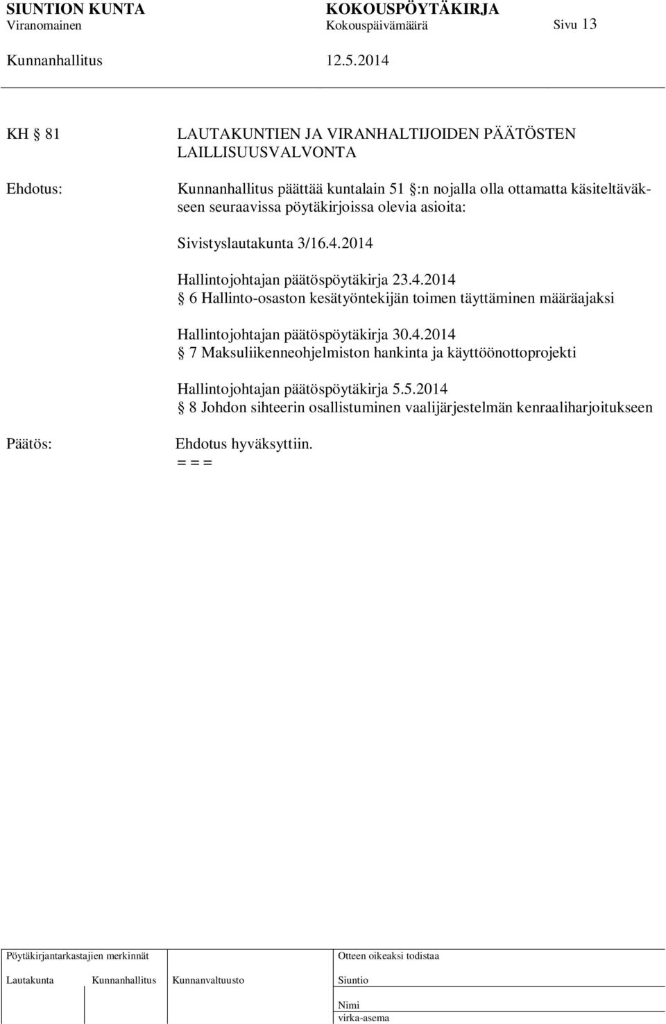 2014 Hallintojohtajan päätöspöytäkirja 23.4.2014 6 Hallinto-osaston kesätyöntekijän toimen täyttäminen määräajaksi Hallintojohtajan päätöspöytäkirja 30.