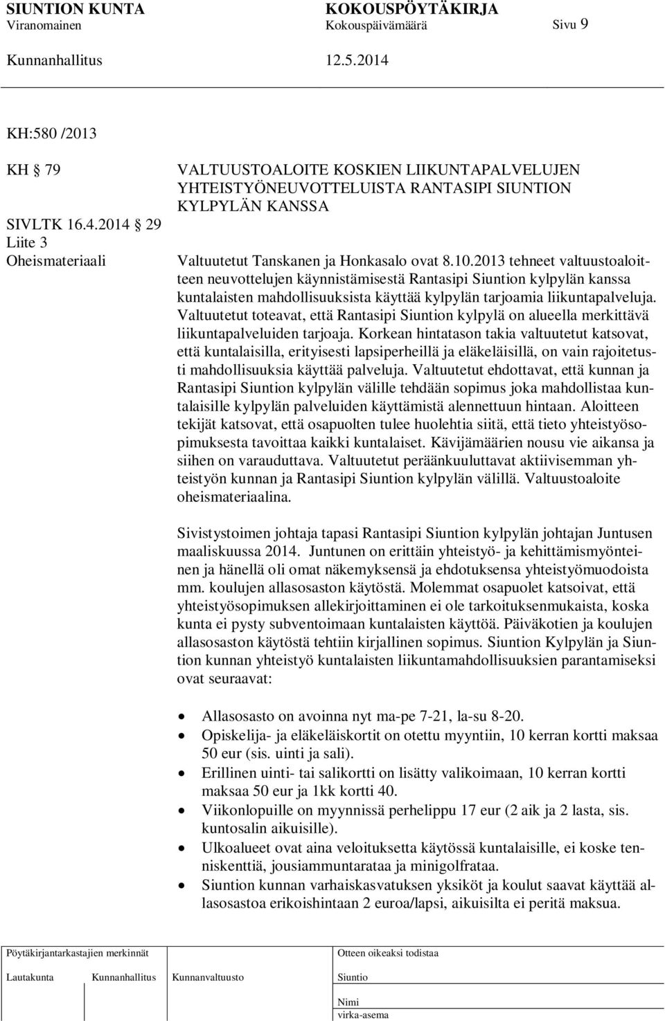 2013 tehneet valtuustoaloitteen neuvottelujen käynnistämisestä Rantasipi n kylpylän kanssa kuntalaisten mahdollisuuksista käyttää kylpylän tarjoamia liikuntapalveluja.