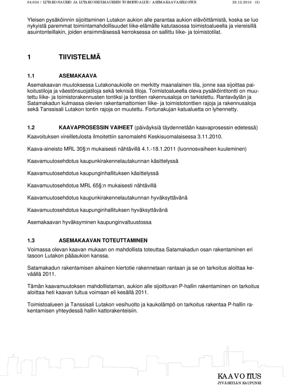 viereisillä asuintonteillakin, joiden ensimmäisessä kerroksessa on sallittu liike- ja toimistotilat. 1 TIIVISTELMÄ 1.