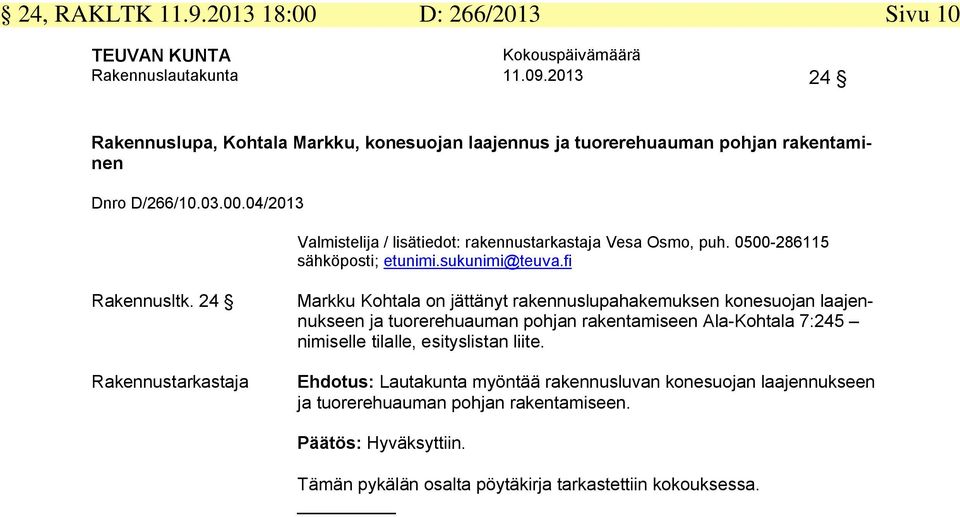 04/2013 Valmistelija / lisätiedot: rakennustarkastaja Vesa Osmo, puh. 0500-286115 sähköposti; etunimi.sukunimi@teuva.fi Rakennusltk.