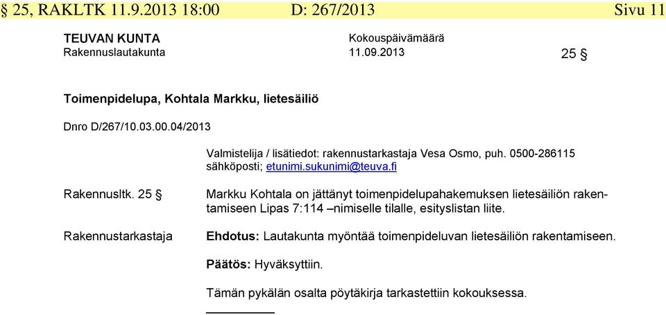 25 Rakennustarkastaja Markku Kohtala on jättänyt toimenpidelupahakemuksen lietesäiliön rakentamiseen Lipas 7:114 nimiselle tilalle, esityslistan