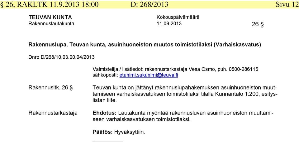 04/2013 Valmistelija / lisätiedot: rakennustarkastaja Vesa Osmo, puh. 0500-286115 sähköposti; etunimi.sukunimi@teuva.fi Rakennusltk.