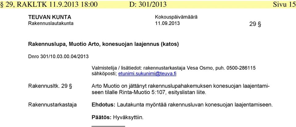 04/2013 Valmistelija / lisätiedot: rakennustarkastaja Vesa Osmo, puh. 0500-286115 sähköposti; etunimi.sukunimi@teuva.