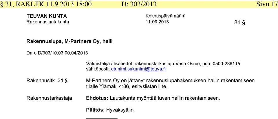 04/2013 Valmistelija / lisätiedot: rakennustarkastaja Vesa Osmo, puh. 0500-286115 sähköposti; etunimi.sukunimi@teuva.