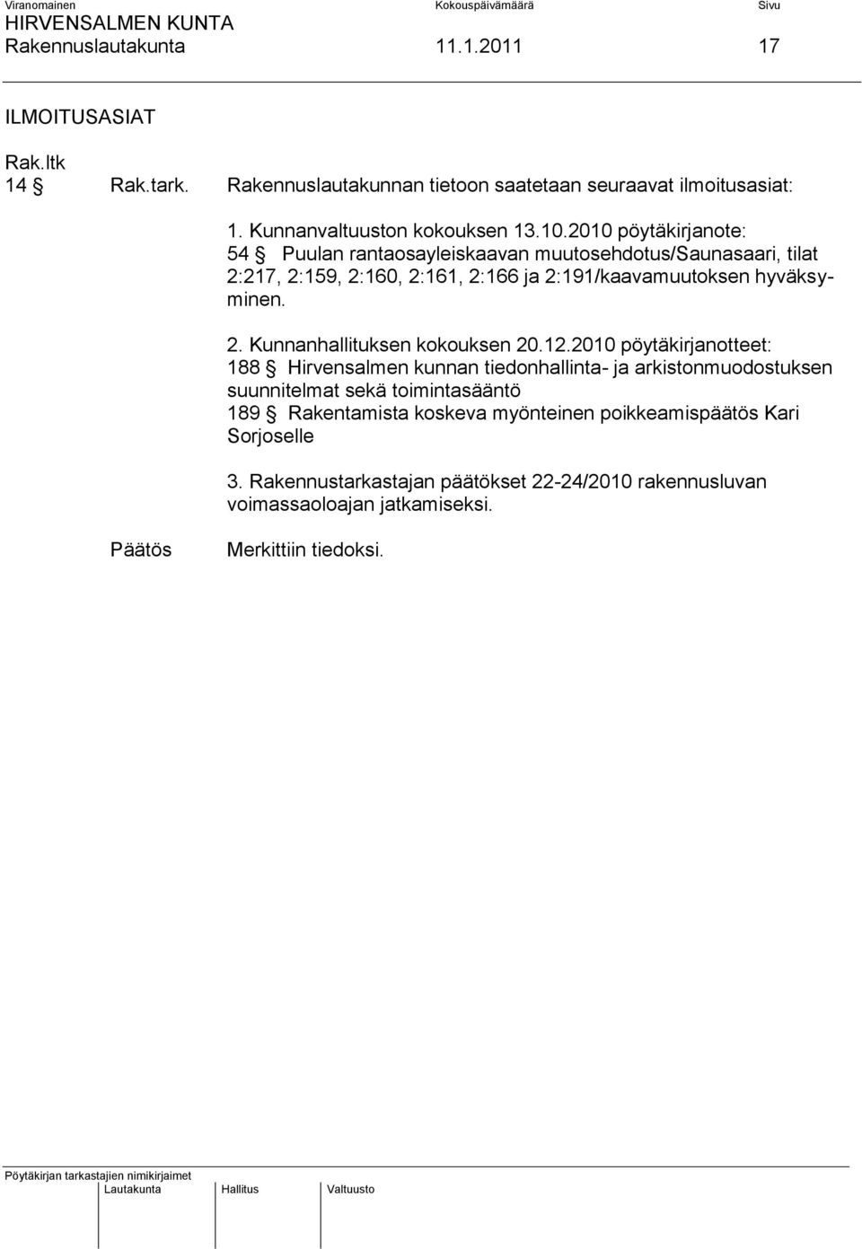 12.2010 pöytäkirjanotteet: 188 Hirvensalmen kunnan tiedonhallinta- ja arkistonmuodostuksen suunnitelmat sekä toimintasääntö 189 Rakentamista koskeva myönteinen