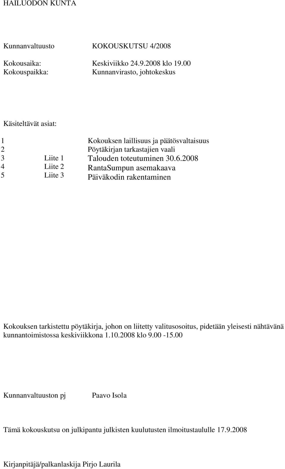 2008 4 Liite 2 RantaSumpun asemakaava 5 Liite 3 Päiväkodin rakentaminen Kokouksen tarkistettu pöytäkirja, johon on liitetty valitusosoitus, pidetään