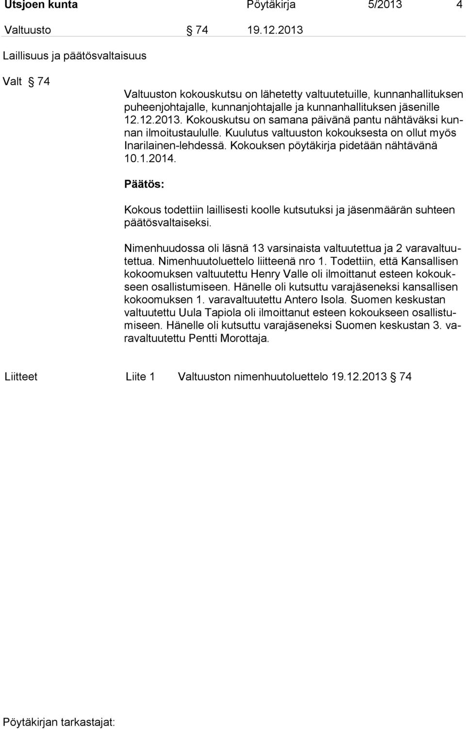 Kuulutus valtuuston kokouksesta on ollut myös Inarilainen-lehdessä. Kokouksen pöytäkirja pidetään nähtävänä 10.1.2014.