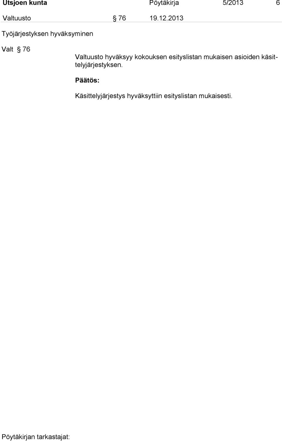hyväksyy kokouksen esityslistan mukaisen asioiden