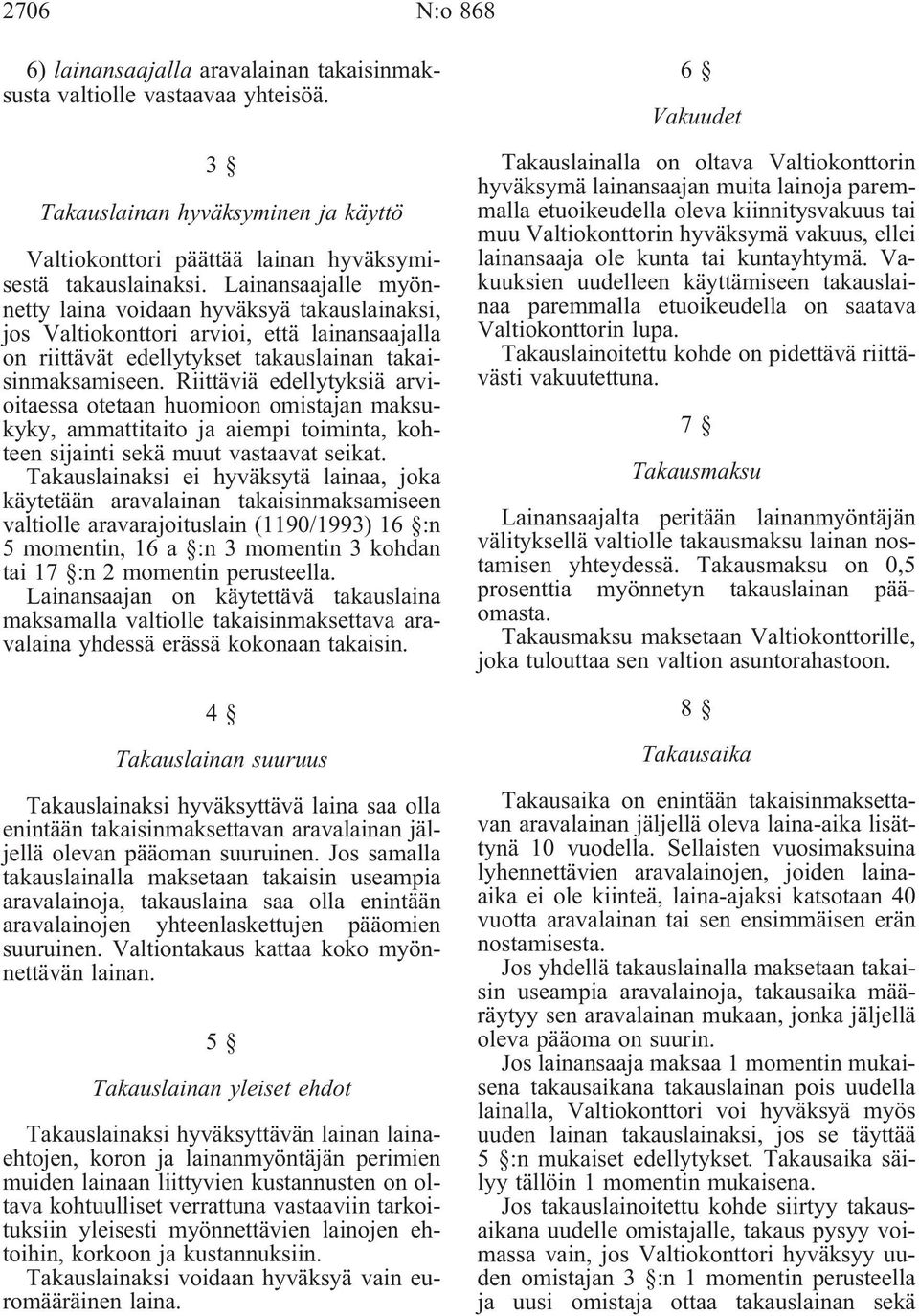 Riittäviä edellytyksiä arvioitaessa otetaan huomioon omistajan maksukyky, ammattitaito ja aiempi toiminta, kohteen sijainti sekä muut vastaavat seikat.