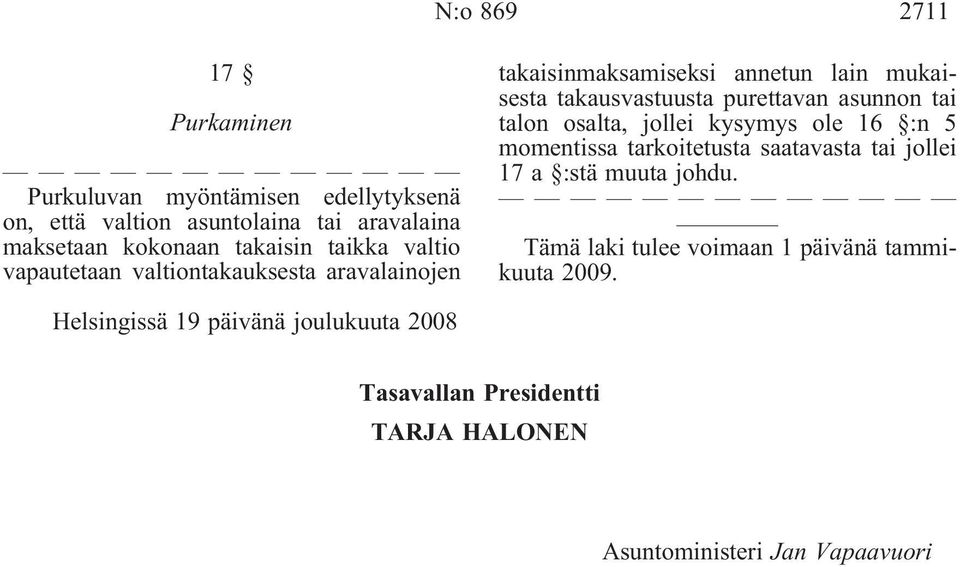 asunnon tai talon osalta, jollei kysymys ole 16 :n 5 momentissa tarkoitetusta saatavasta tai jollei 17 a :stä muuta johdu.