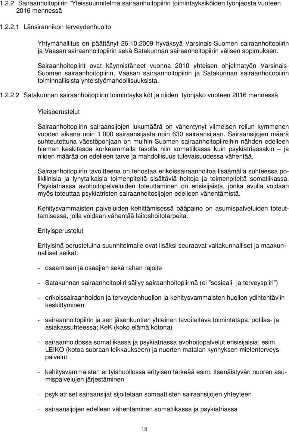 Sairaanhoitopiirit ovat käynnistäneet vuonna 2010 yhteisen ohjelmatyön Varsinais- Suomen sairaanhoitopiirin, Vaasan sairaanhoitopiirin ja Satakunnan sairaanhoitopiirin toiminnallisista