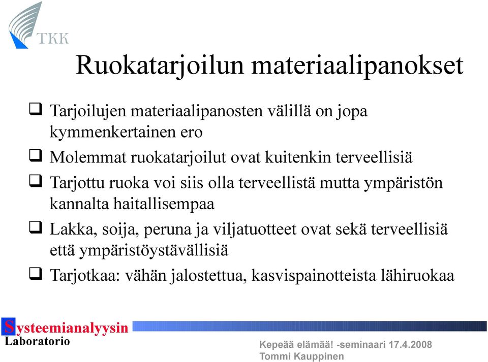 olla terveellistä mutta ympäristön kannalta haitallisempaa Lakka, soija, peruna ja