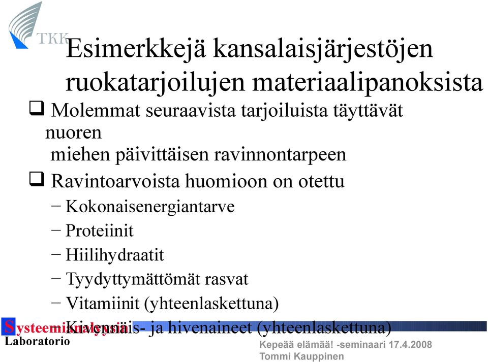 Ravintoarvoista huomioon on otettu Kokonaisenergiantarve Proteiinit Hiilihydraatit