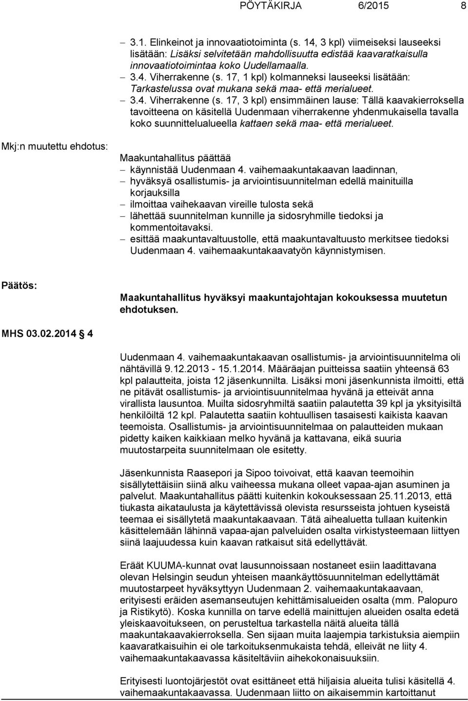 17, 1 kpl) kolmanneksi lauseeksi lisätään: Tarkastelussa ovat mukana sekä maa- että merialueet. 3.4. Viherrakenne (s.