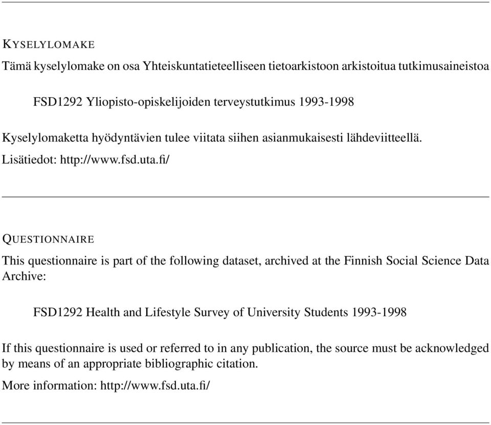 fi/ QUESTIONNAIRE This questionnaire is part of the following dataset, archived at the Finnish Social Science Data Archive: FSD1292 Health and Lifestyle Survey of