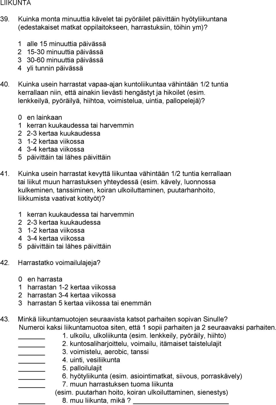 Kuinka usein harrastat vapaa-ajan kuntoliikuntaa vähintään 1/2 tuntia kerrallaan niin, että ainakin lievästi hengästyt ja hikoilet (esim.