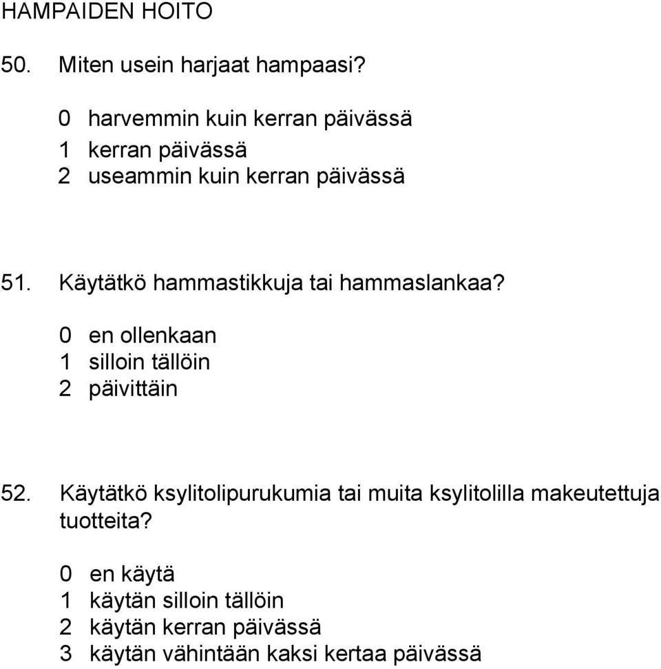 Käytätkö hammastikkuja tai hammaslankaa? 0 en ollenkaan 1 silloin tällöin 2 päivittäin 52.