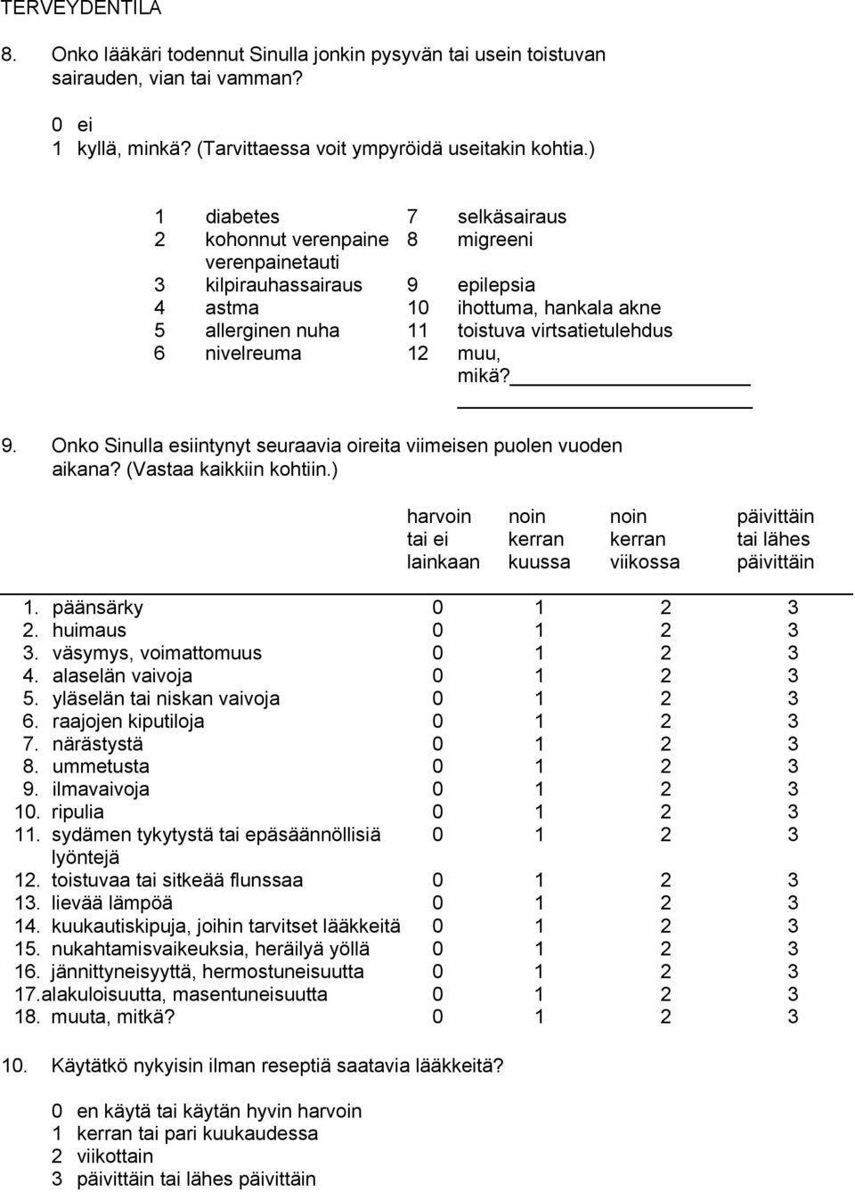 nivelreuma 12 muu, mikä? 9. Onko Sinulla esiintynyt seuraavia oireita viimeisen puolen vuoden aikana? (Vastaa kaikkiin kohtiin.