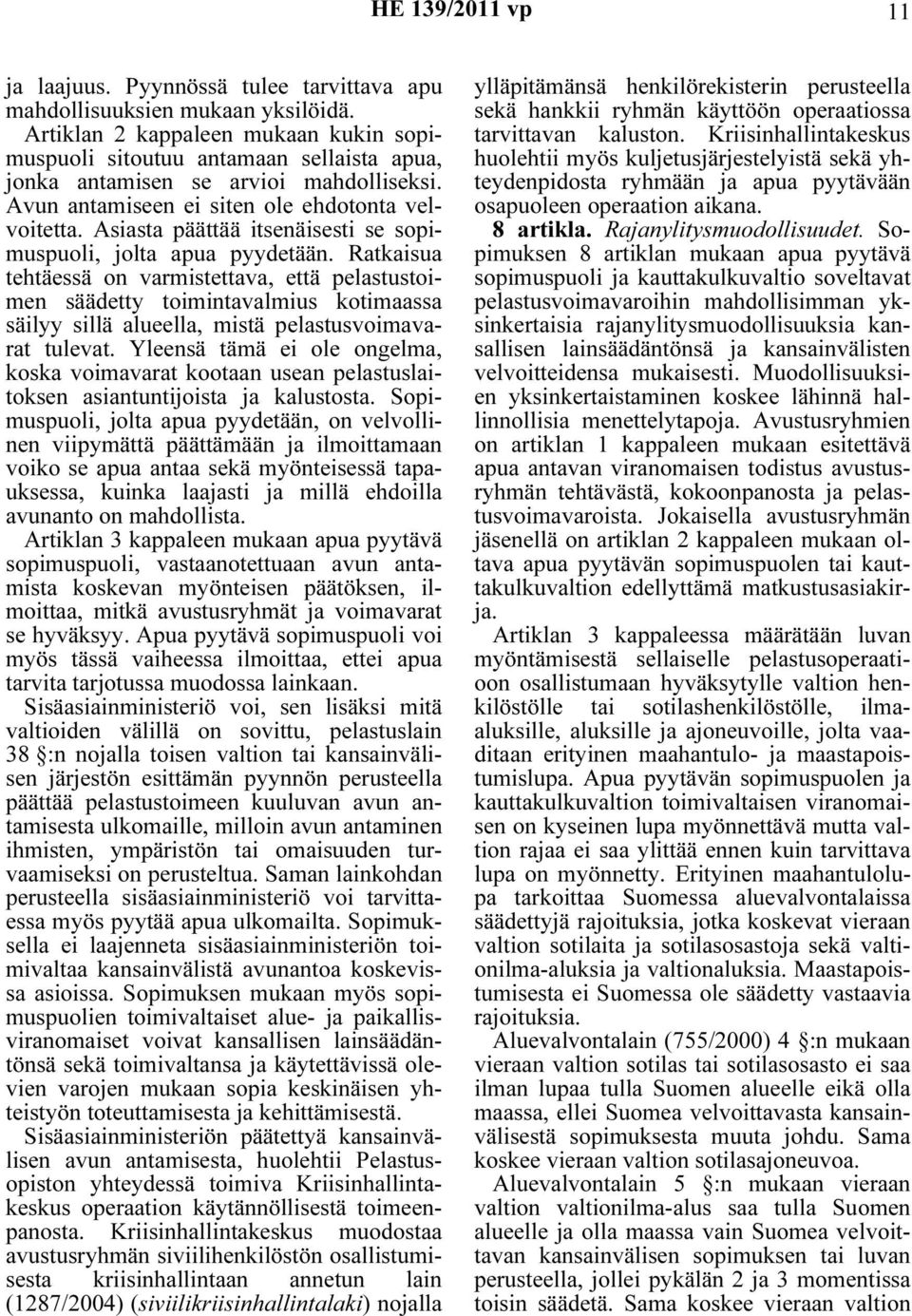 Asiasta päättää itsenäisesti se sopimuspuoli, jolta apua pyydetään.