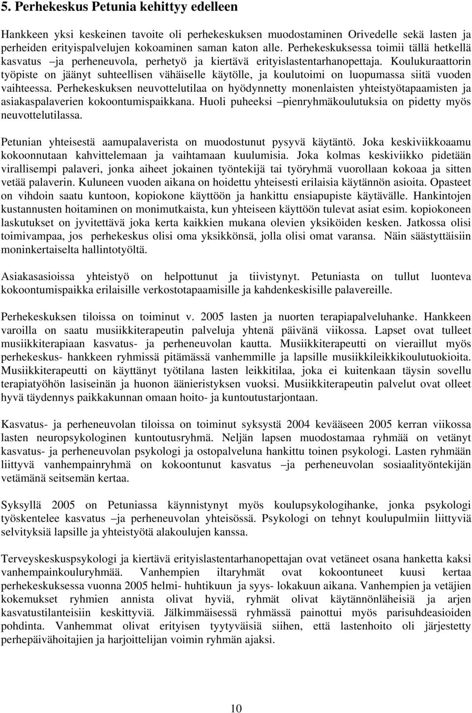 Koulukuraattorin työpiste on jäänyt suhteellisen vähäiselle käytölle, ja koulutoimi on luopumassa siitä vuoden vaihteessa.