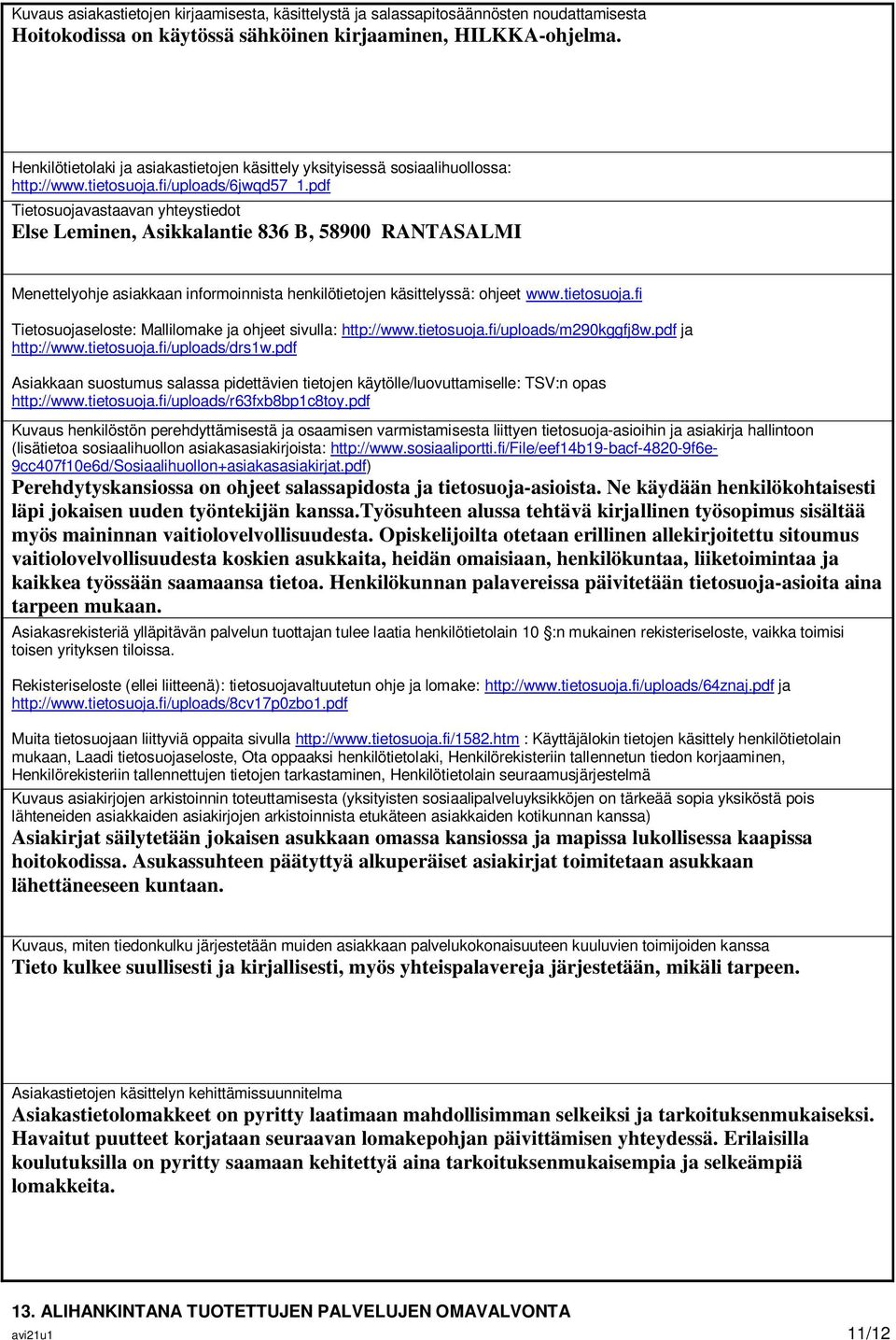 pdf Tietosuojavastaavan yhteystiedot Else Leminen, Asikkalantie 836 B, 58900 RANTASALMI Menettelyohje asiakkaan informoinnista henkilötietojen käsittelyssä: ohjeet www.tietosuoja.