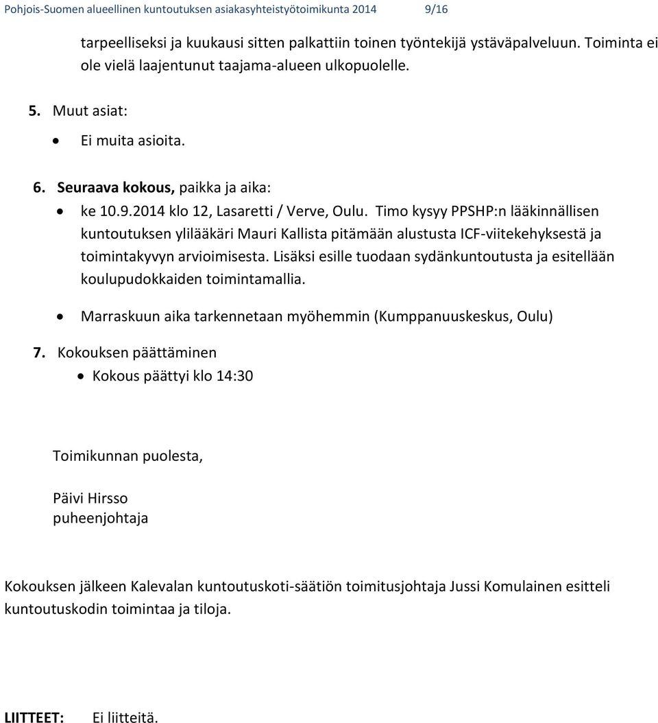 Timo kysyy PPSHP:n lääkinnällisen kuntoutuksen ylilääkäri Mauri Kallista pitämään alustusta ICF-viitekehyksestä ja toimintakyvyn arvioimisesta.