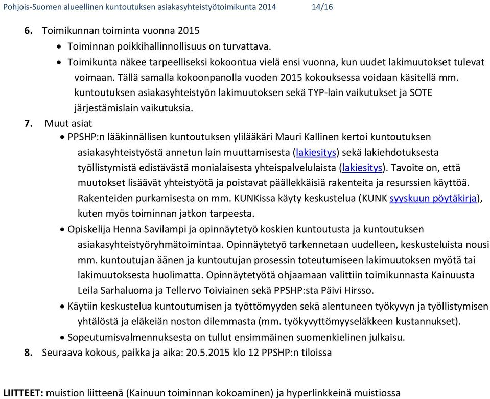 kuntoutuksen asiakasyhteistyön lakimuutoksen sekä TYP-lain vaikutukset ja SOTE järjestämislain vaikutuksia. 7.