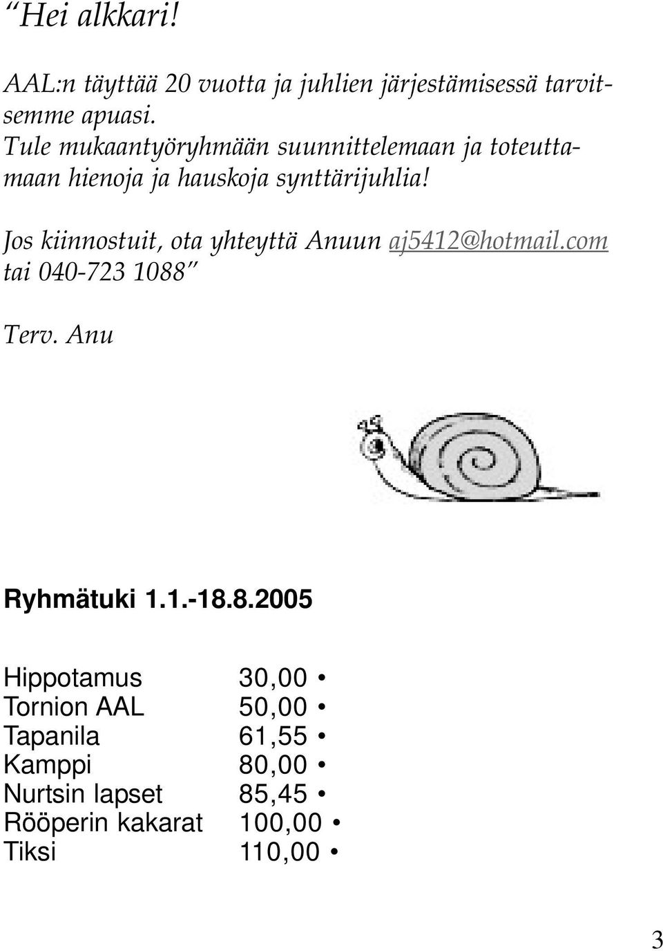 Jos kiinnostuit, ota yhteyttä Anuun aj5412@hotmail.com tai 040-723 1088 Terv. Anu Ryhmätuki 1.1.-18.