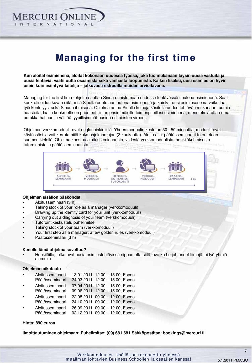 Managing for the first time -ohjelma auttaa Sinua onnistumaan uudessa tehtävässäsi uutena esimiehenä.