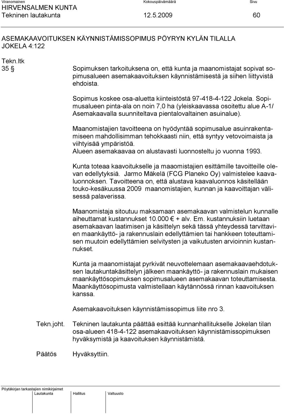 siihen liittyvistä ehdoista. Sopimus koskee osa-aluetta kiinteistöstä 97-418-4-122 Jokela.