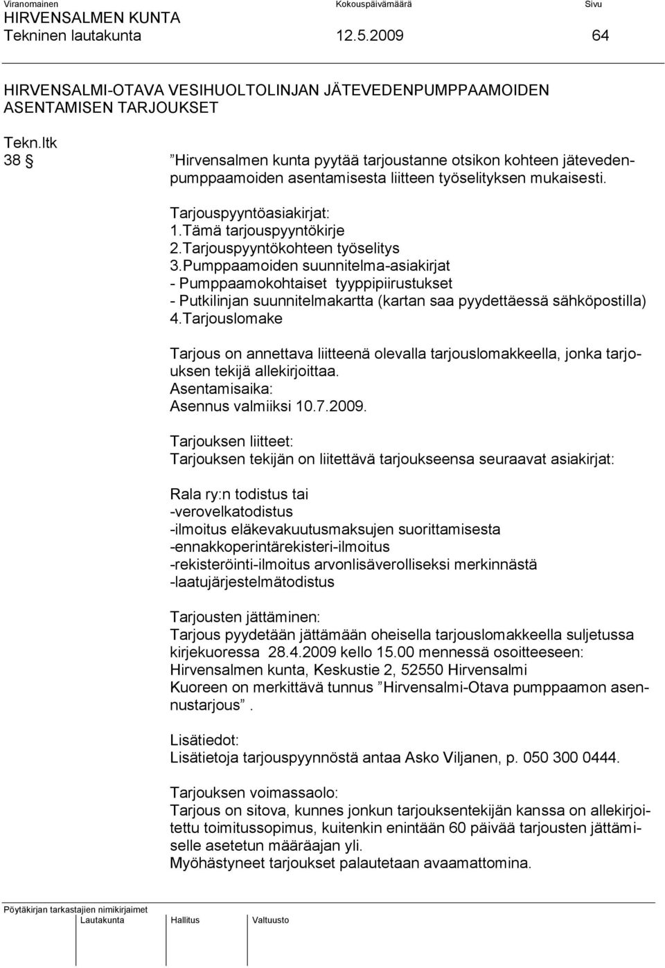 työselityksen mukaisesti. Tarjouspyyntöasiakirjat: 1.Tämä tarjouspyyntökirje 2.Tarjouspyyntökohteen työselitys 3.