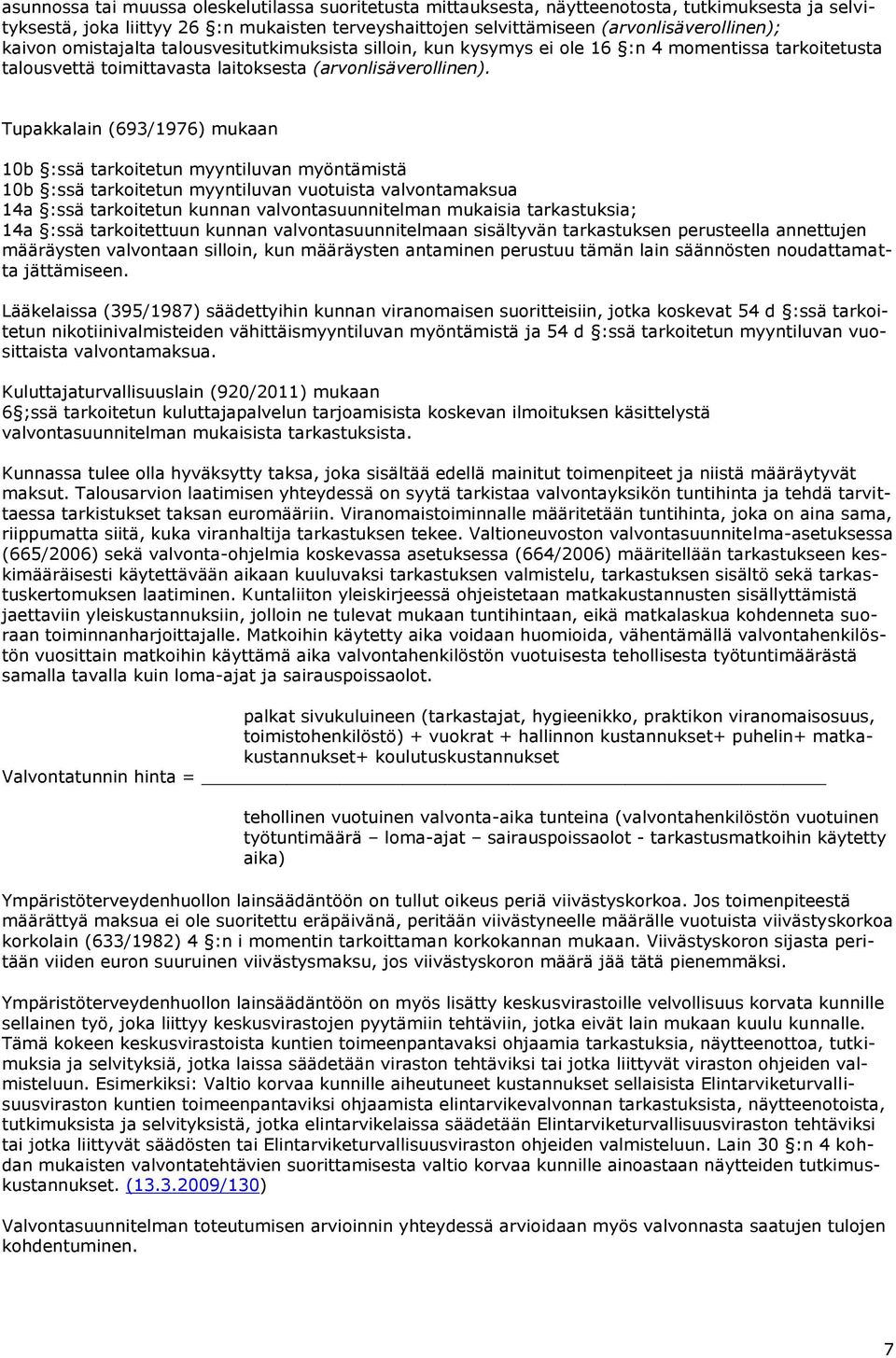 Tupakkalain (693/1976) mukaan 10b :ssä tarkoitetun myyntiluvan myöntämistä 10b :ssä tarkoitetun myyntiluvan vuotuista valvontamaksua 14a :ssä tarkoitetun kunnan valvontasuunnitelman mukaisia