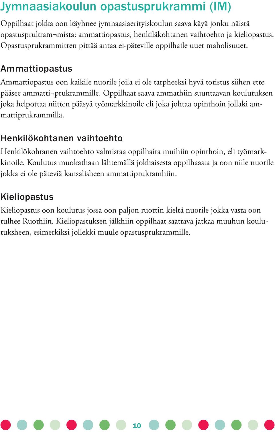 Ammattiopastus Ammattiopastus oon kaikile nuorile joila ei ole tarpheeksi hyvä totistus siihen ette pääsee ammatti prukrammille.