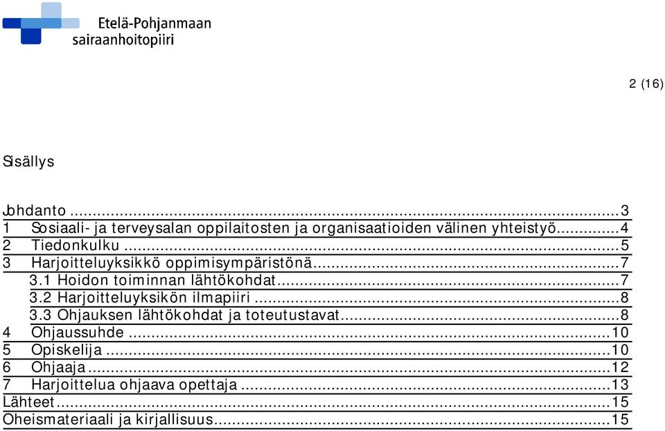 .. 8 3.3 Ohjauksen lähtökohdat ja toteutustavat... 8 4 Ohjaussuhde... 10 5 Opiskelija... 10 6 Ohjaaja.