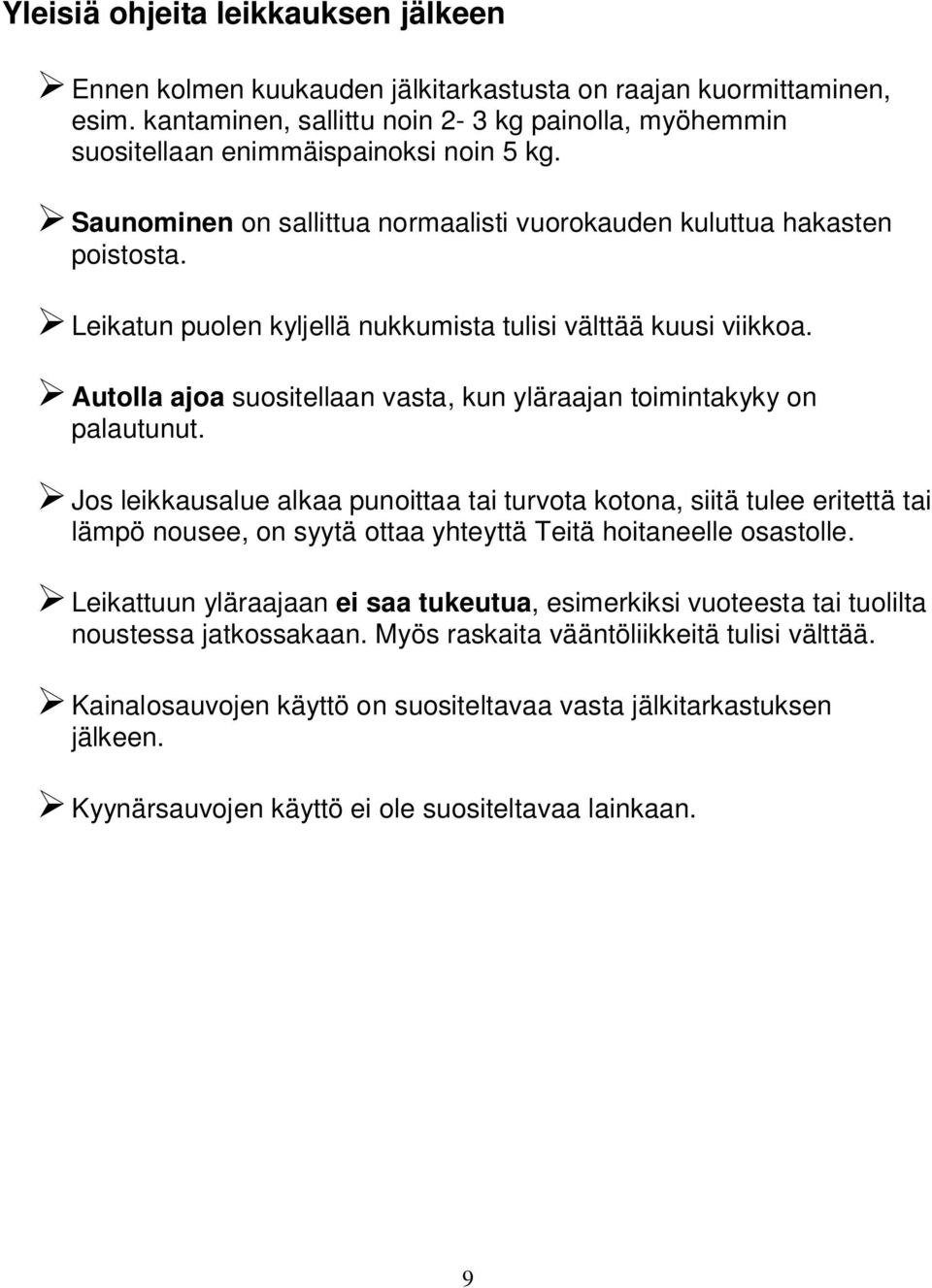 Leikatun puolen kyljellä nukkumista tulisi välttää kuusi viikkoa. utolla ajoa suositellaan vasta, kun yläraajan toimintakyky on palautunut.