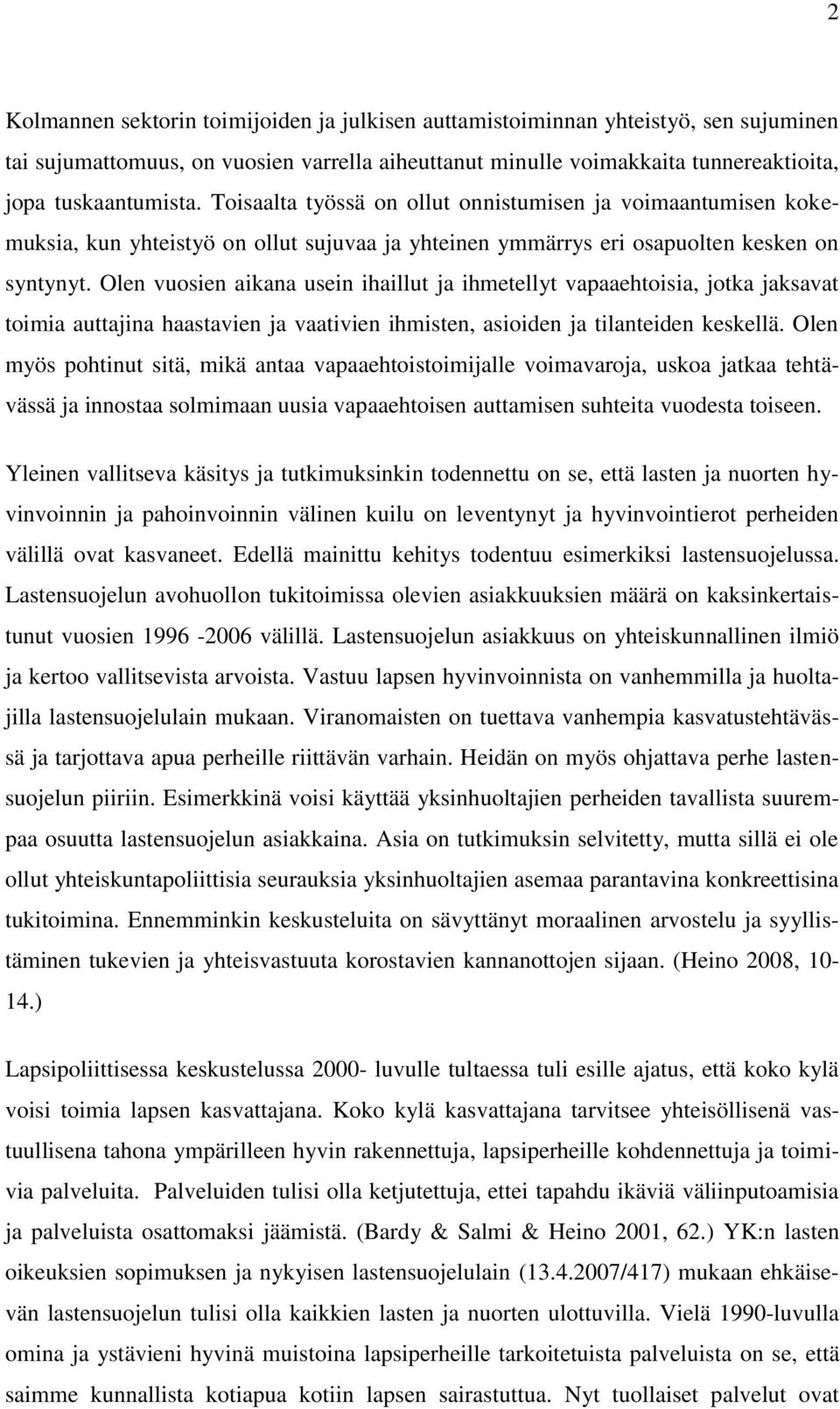 Olen vuosien aikana usein ihaillut ja ihmetellyt vapaaehtoisia, jotka jaksavat toimia auttajina haastavien ja vaativien ihmisten, asioiden ja tilanteiden keskellä.