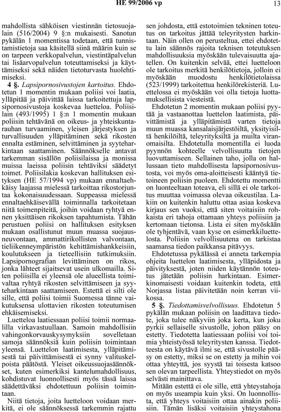 sekä näiden tietoturvasta huolehtimiseksi. 4. Lapsipornosivustojen kartoitus.