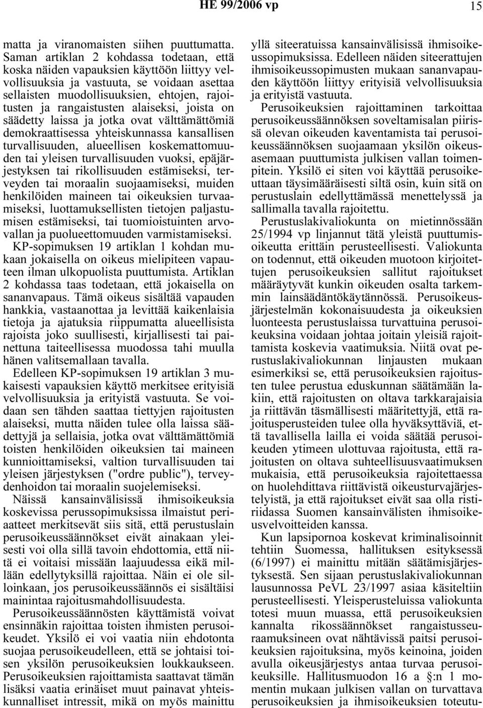 alaiseksi, joista on säädetty laissa ja jotka ovat välttämättömiä demokraattisessa yhteiskunnassa kansallisen turvallisuuden, alueellisen koskemattomuuden tai yleisen turvallisuuden vuoksi,
