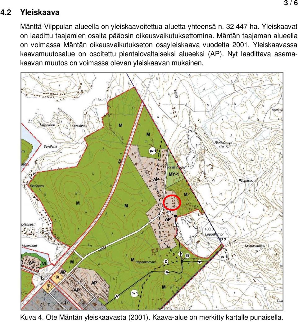 Mäntän taajaman alueella on voimassa Mäntän oikeusvaikutukseton osayleiskaava vuodelta 2001.