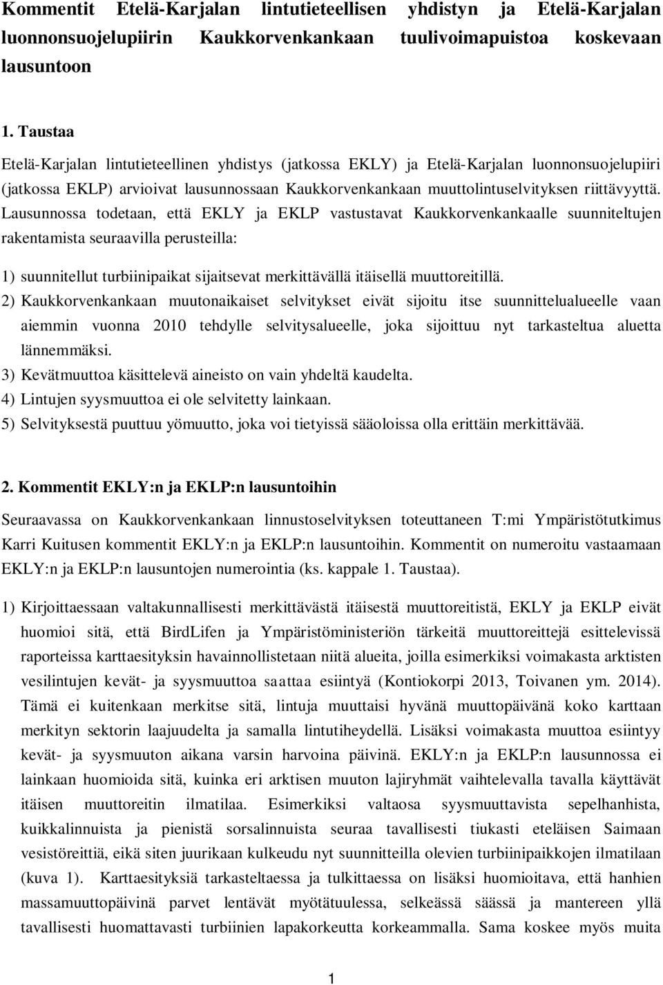 Lausunnossa todetaan, että EKLY ja EKLP vastustavat Kaukkorvenkankaalle suunniteltujen rakentamista seuraavilla perusteilla: 1) suunnitellut turbiinipaikat sijaitsevat merkittävällä itäisellä