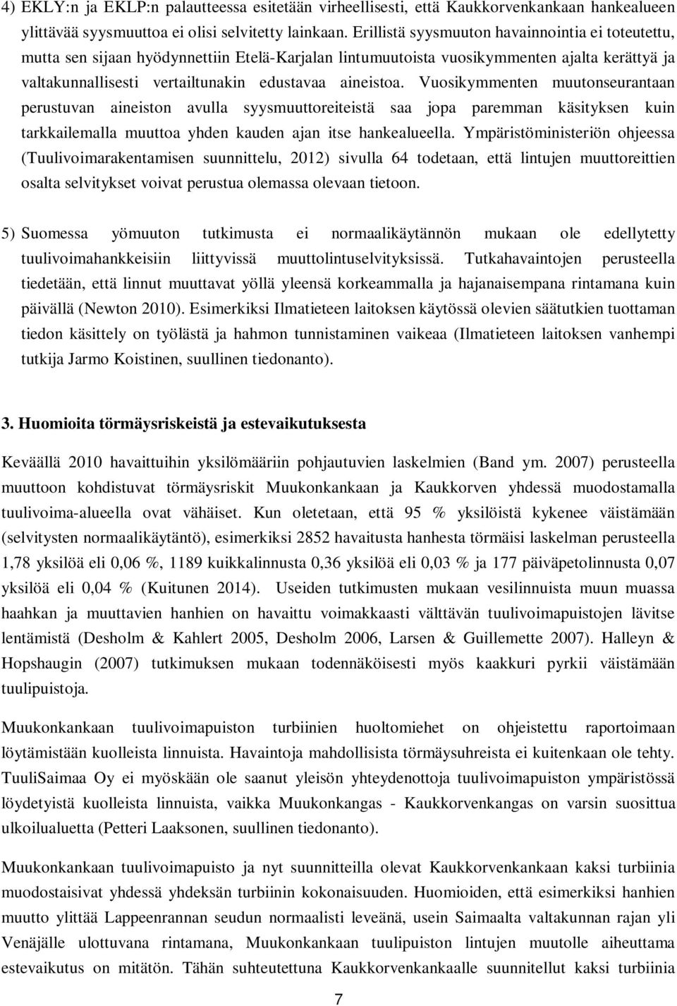 Vuosikymmenten muutonseurantaan perustuvan aineiston avulla syysmuuttoreiteistä saa jopa paremman käsityksen kuin tarkkailemalla muuttoa yhden kauden ajan itse hankealueella.