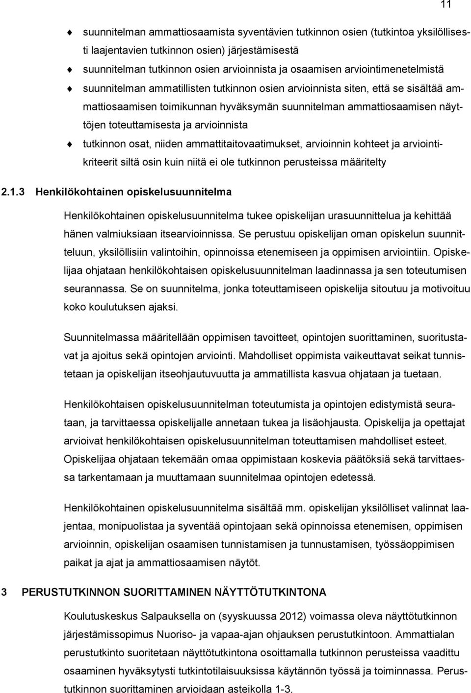 ja arvioinnista tutkinnon osat, niiden ammattitaitovaatimukset, arvioinnin kohteet ja arviointikriteerit siltä osin kuin niitä ei ole tutkinnon perusteissa määritelty 2.1.