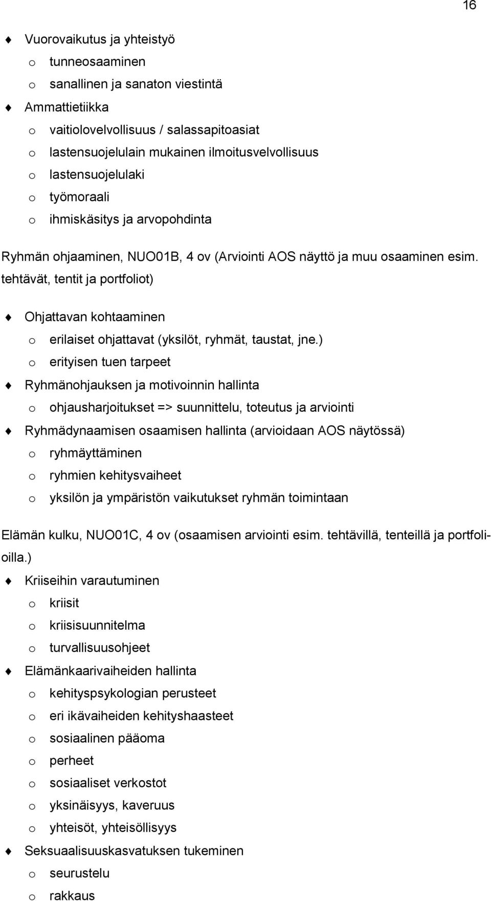 tehtävät, tentit ja portfoliot) Ohjattavan kohtaaminen o erilaiset ohjattavat (yksilöt, ryhmät, taustat, jne.